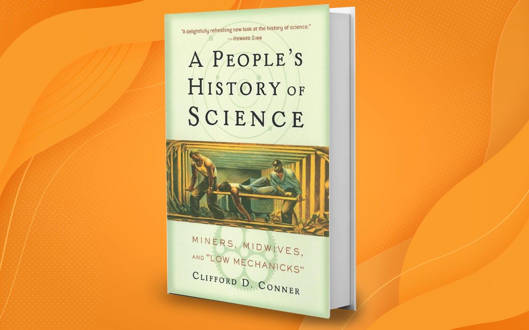 A People’s History of Science: Miners, Midwives, and Low Mechanicks