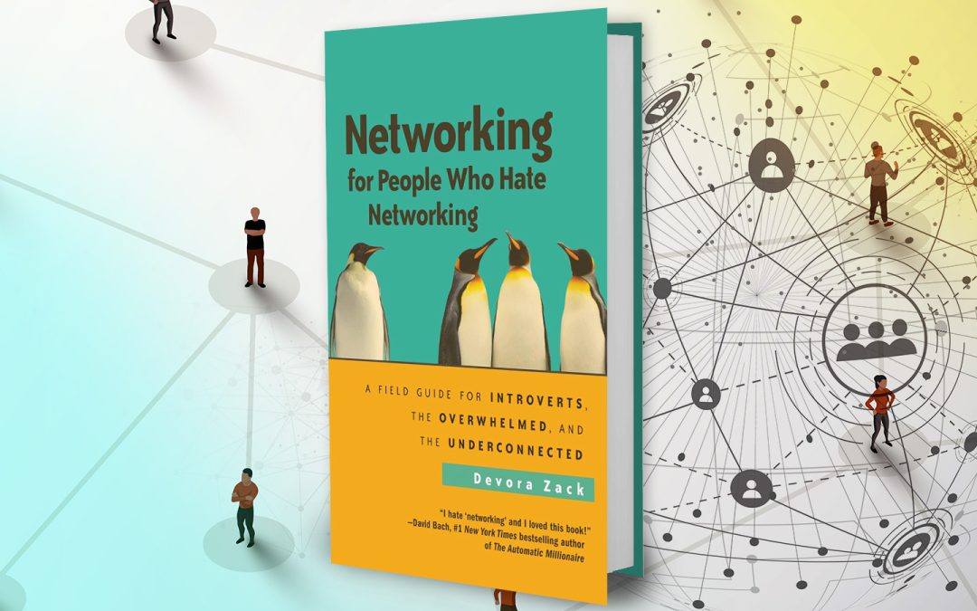 Networking for People Who Hate Networking: A Field Guide for Introverts, the Overwhelmed, and the Underconnected