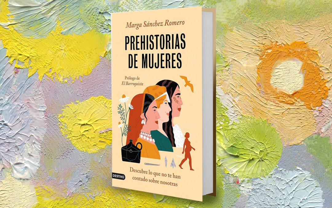 Prehistorias de Mujeres: Descubre Lo Que No Te Han Contado Sobre Nosotras