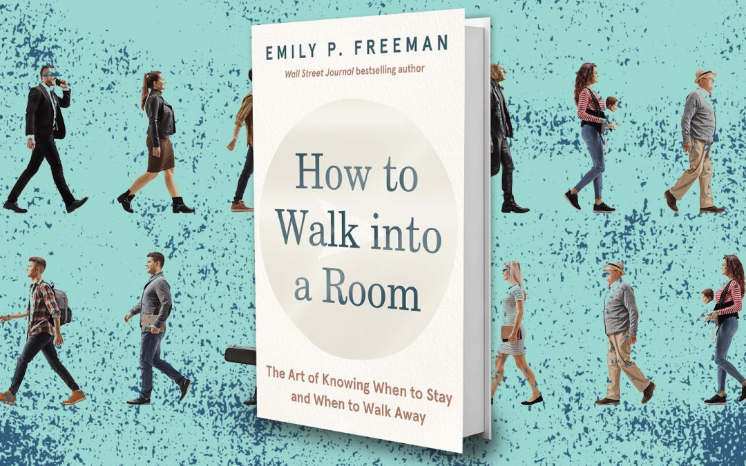 How to Walk into a Room: The Art of Knowing When to Stay and When to Walk Away